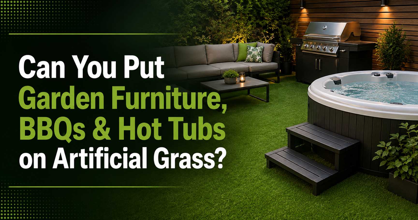 Can You Put Furniture, BBQs & Hot Tubs on Artificial Grass?